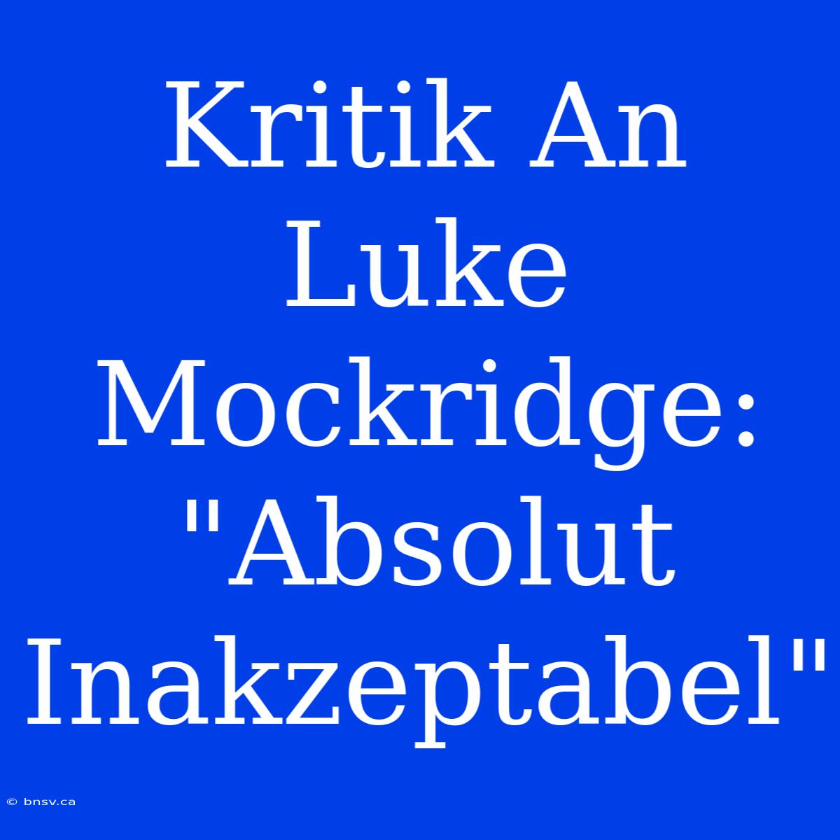 Kritik An Luke Mockridge: 