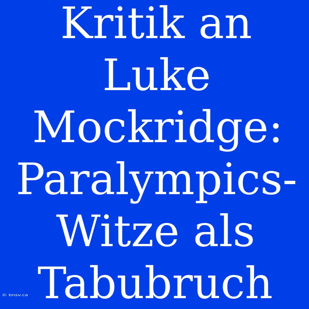 Kritik An Luke Mockridge: Paralympics-Witze Als Tabubruch