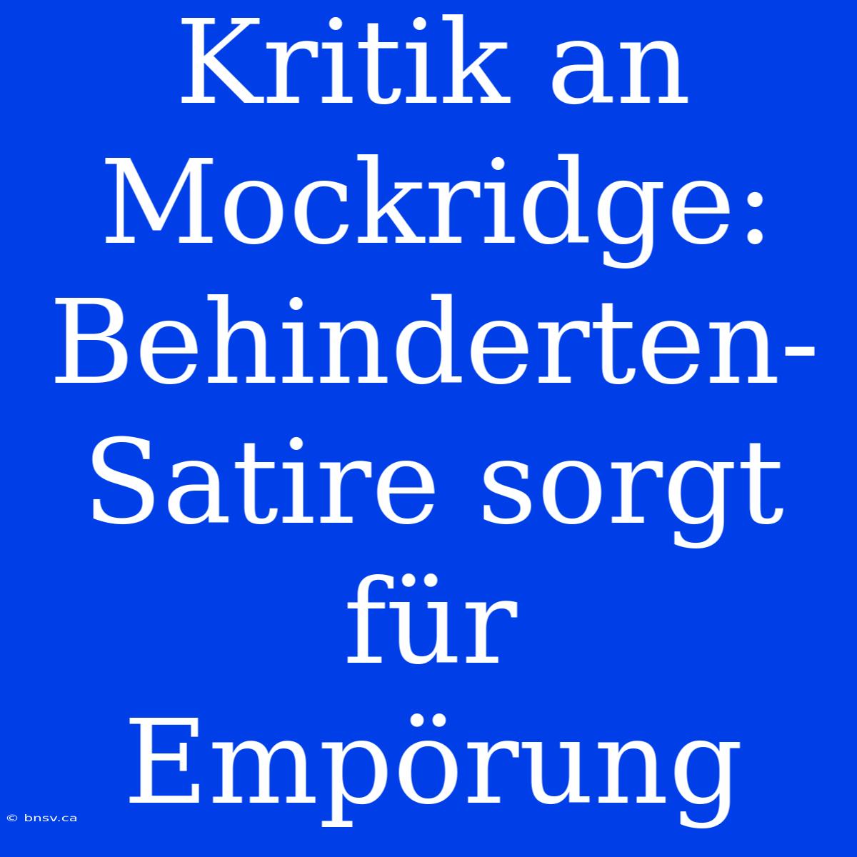 Kritik An Mockridge: Behinderten-Satire Sorgt Für Empörung