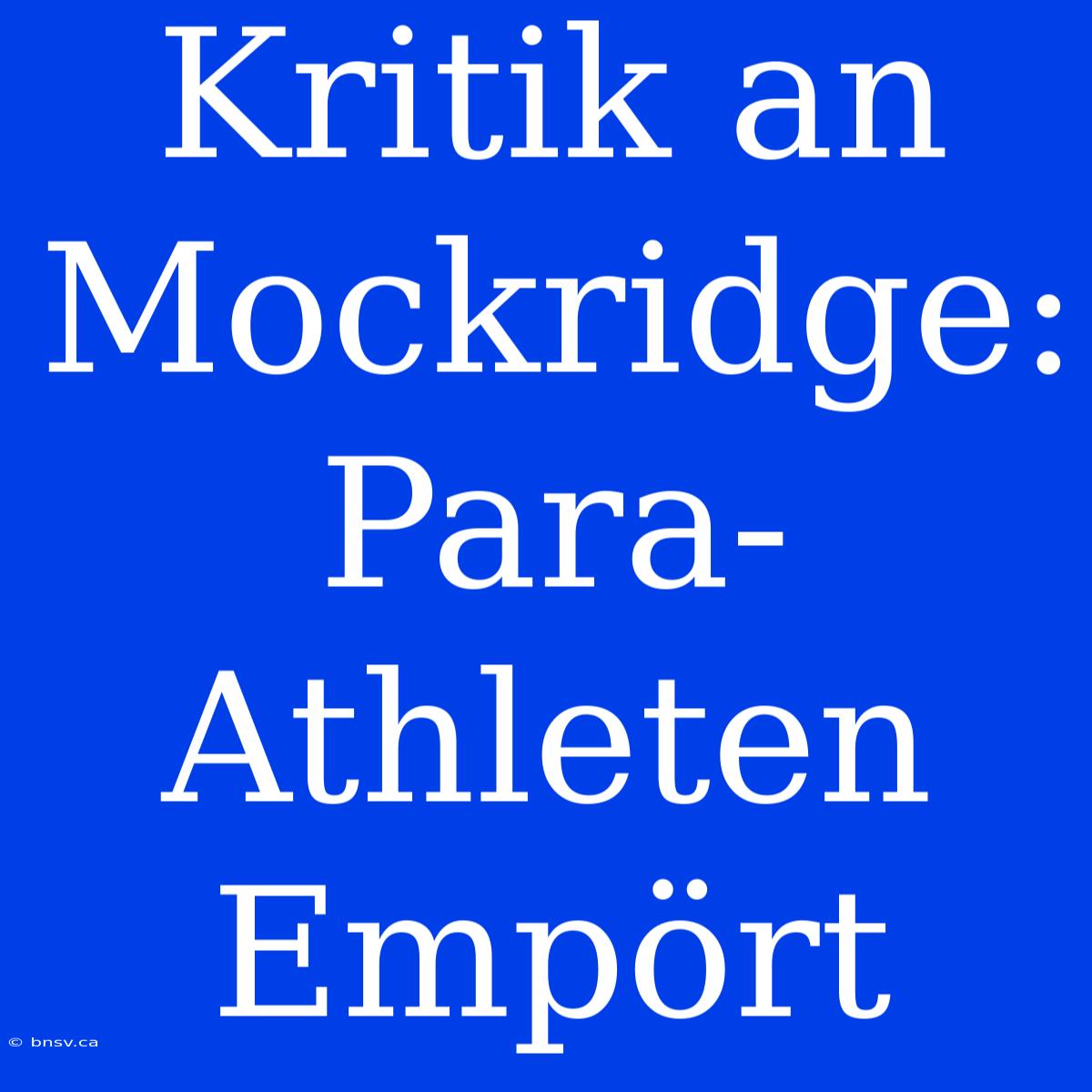 Kritik An Mockridge: Para-Athleten Empört