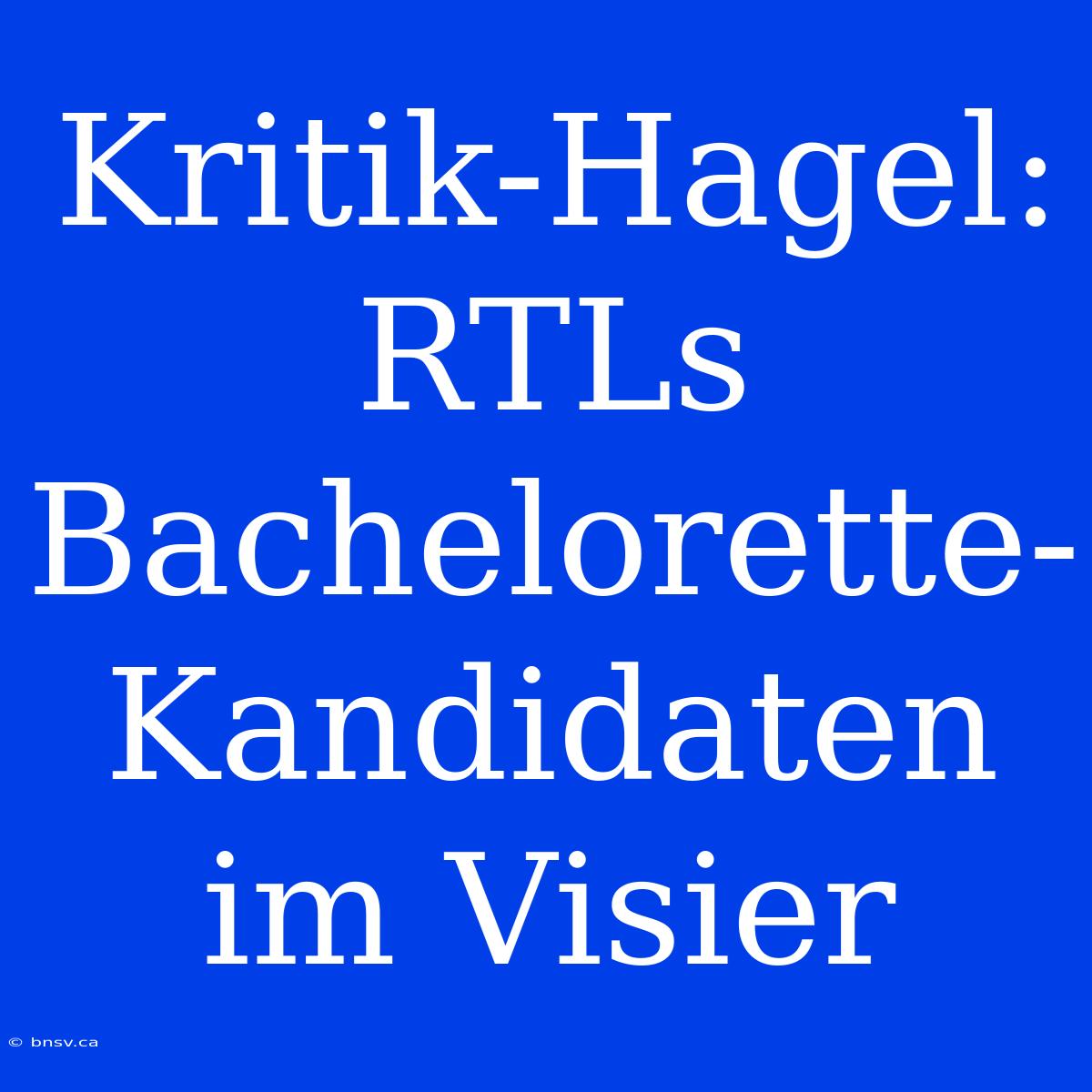 Kritik-Hagel: RTLs Bachelorette-Kandidaten Im Visier