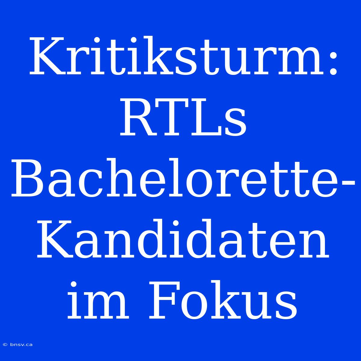 Kritiksturm: RTLs Bachelorette-Kandidaten Im Fokus