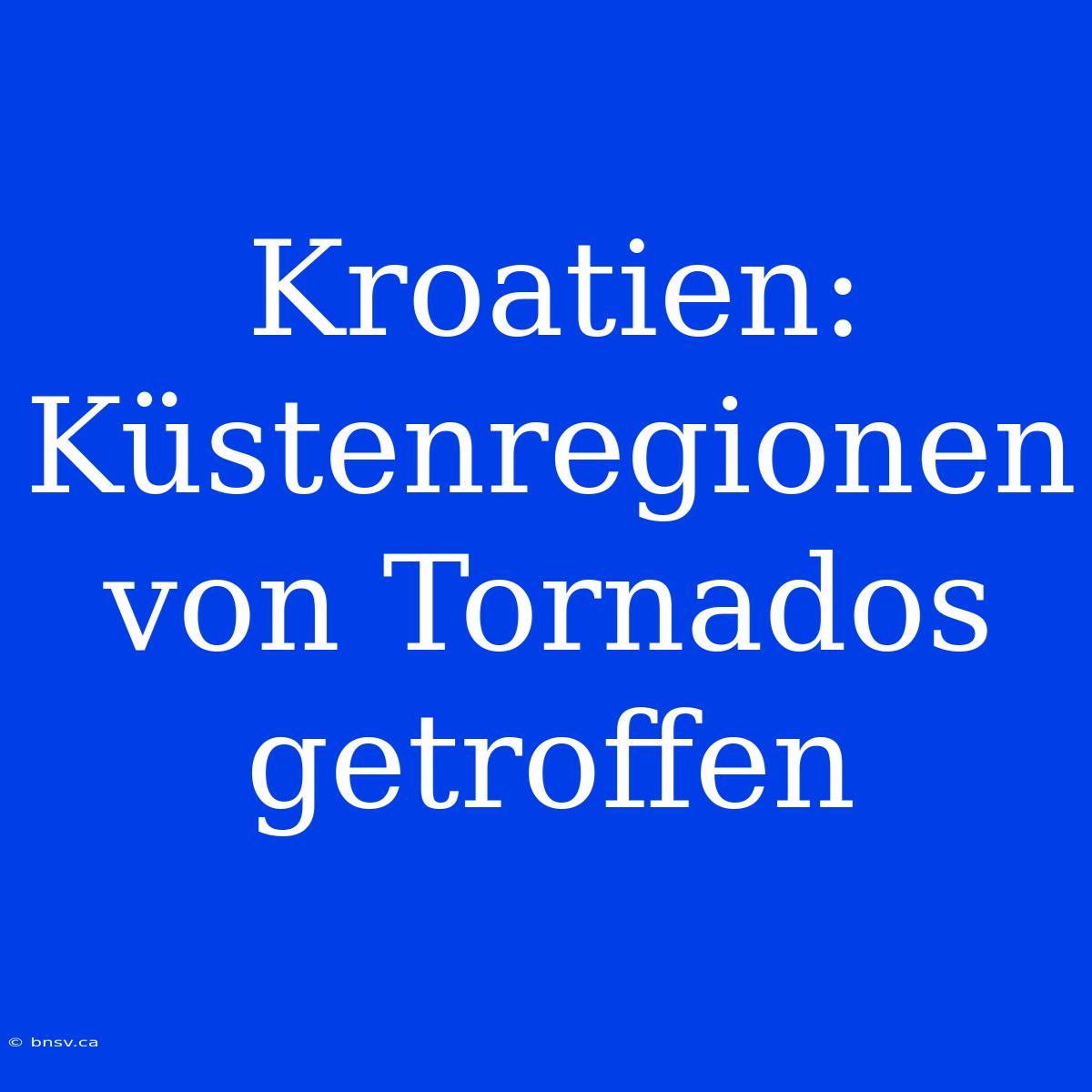 Kroatien: Küstenregionen Von Tornados Getroffen