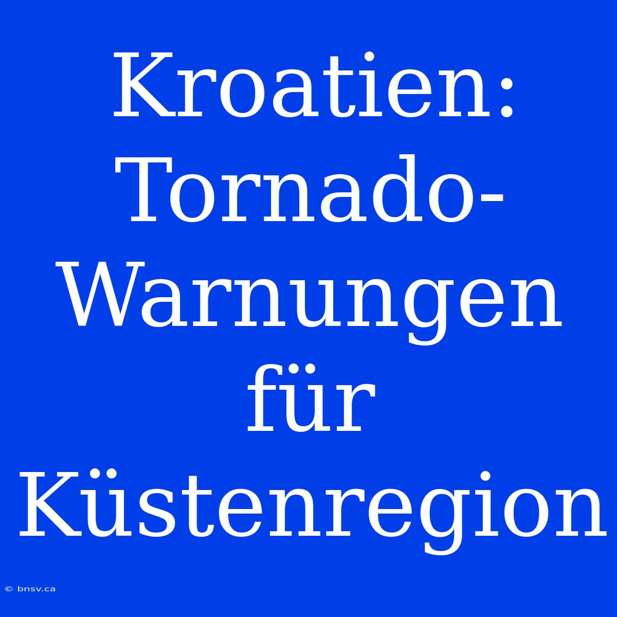 Kroatien: Tornado-Warnungen Für Küstenregion