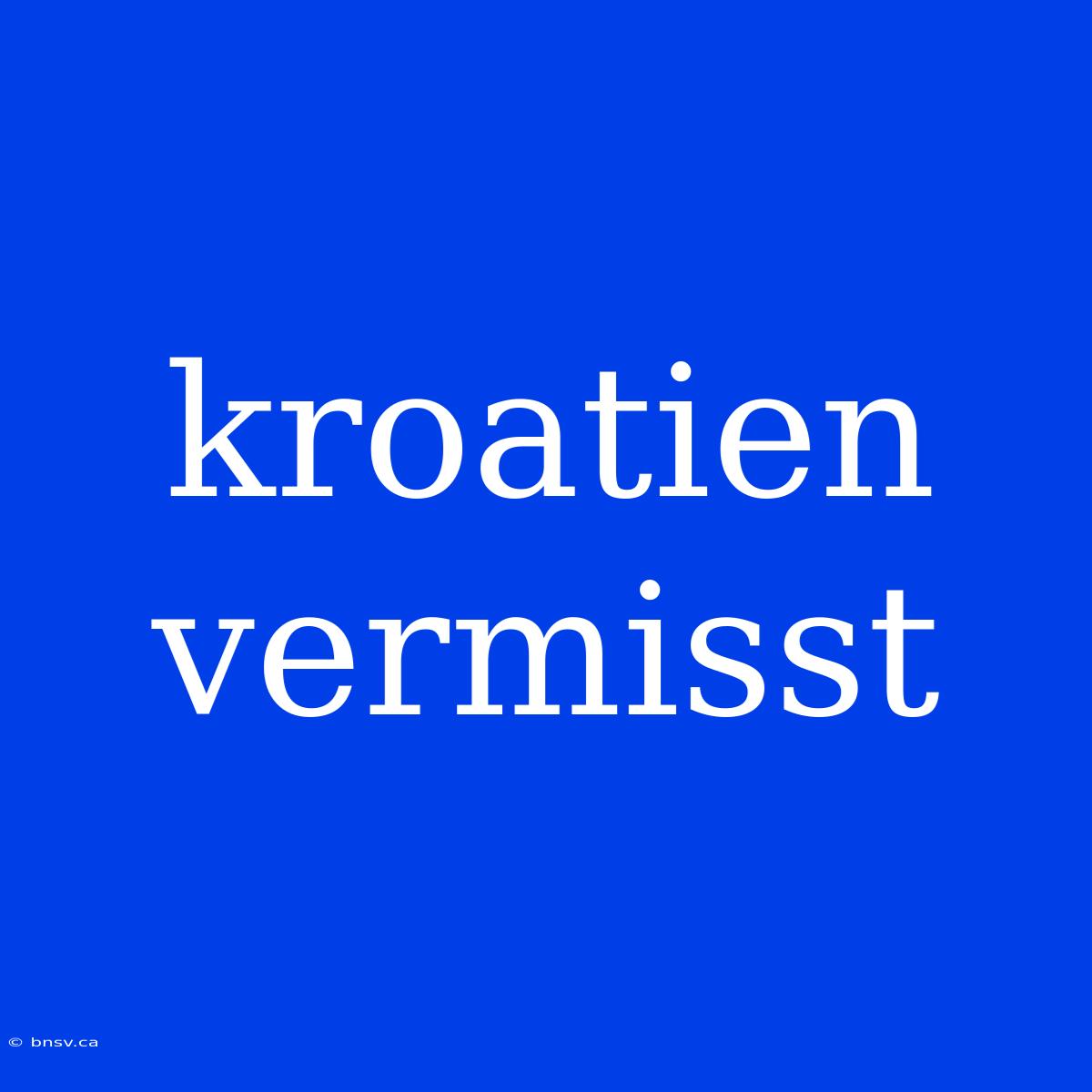 Kroatien Vermisst