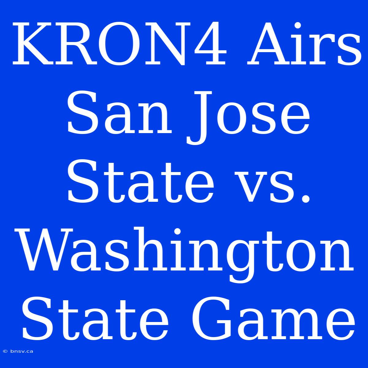 KRON4 Airs San Jose State Vs. Washington State Game