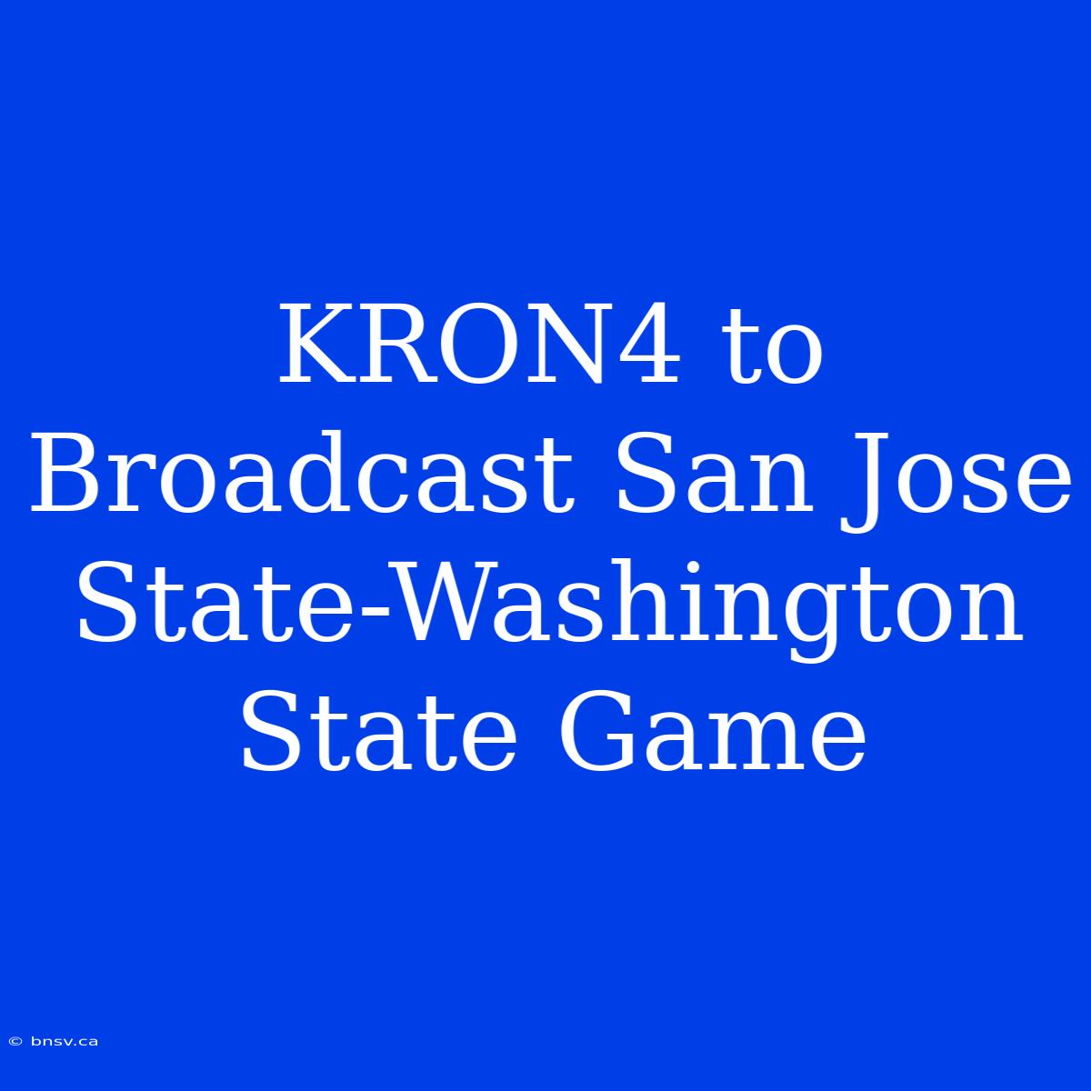 KRON4 To Broadcast San Jose State-Washington State Game