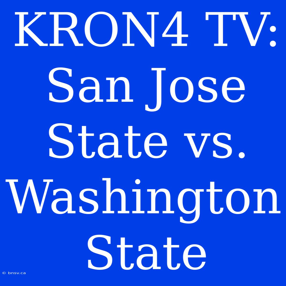 KRON4 TV: San Jose State Vs. Washington State