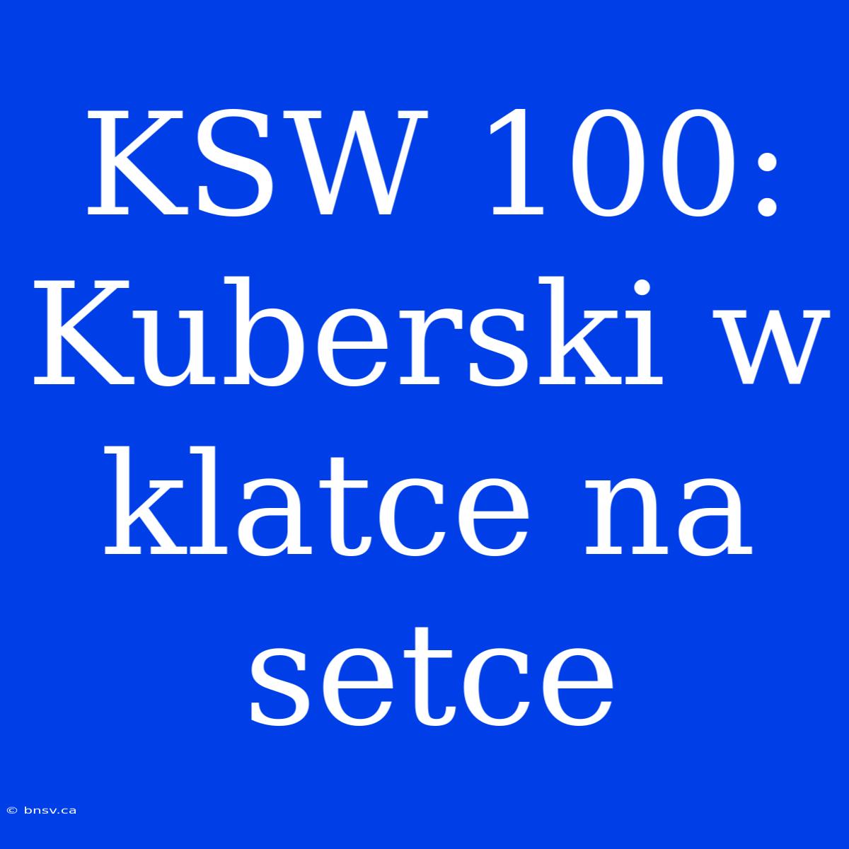 KSW 100: Kuberski W Klatce Na Setce