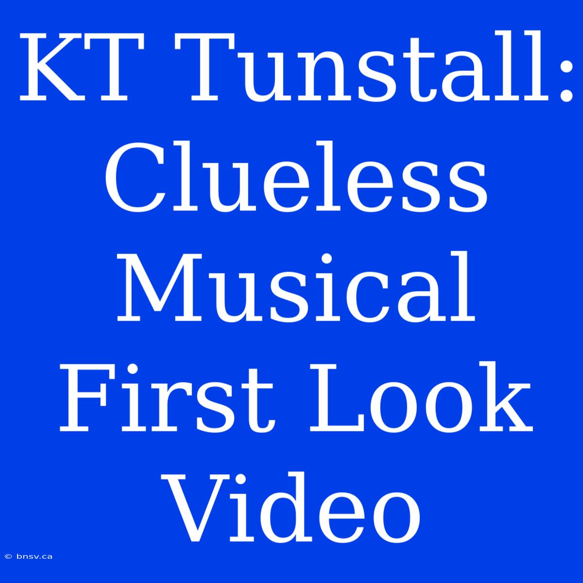 KT Tunstall: Clueless Musical First Look Video