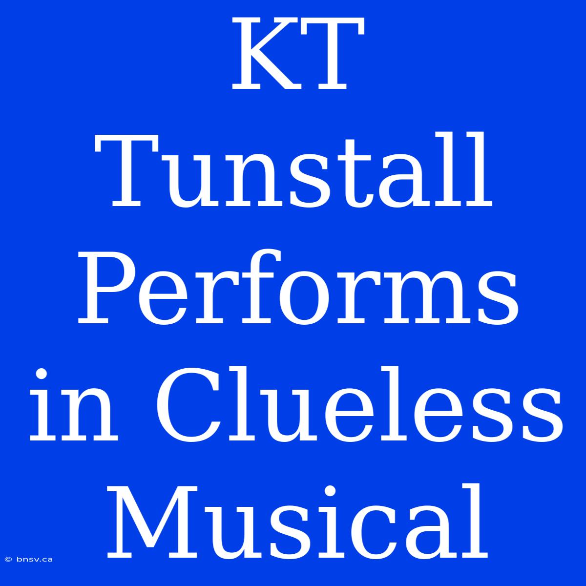 KT Tunstall Performs In Clueless Musical