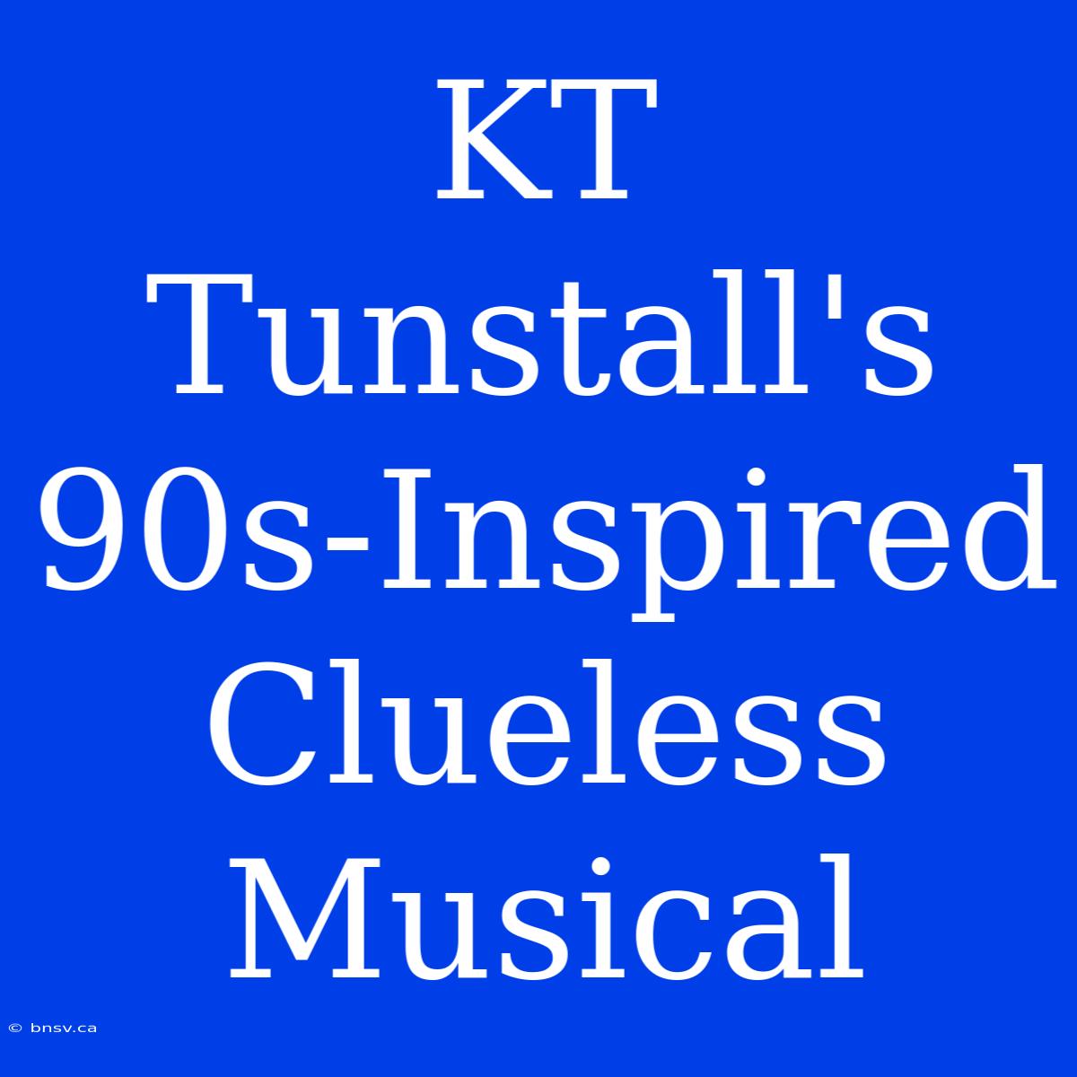 KT Tunstall's 90s-Inspired Clueless Musical