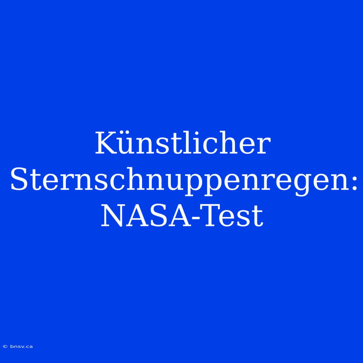 Künstlicher Sternschnuppenregen: NASA-Test