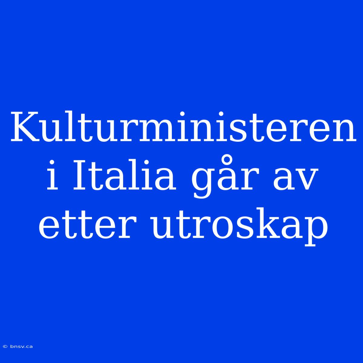 Kulturministeren I Italia Går Av Etter Utroskap