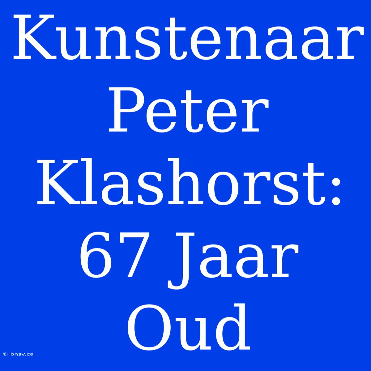 Kunstenaar Peter Klashorst: 67 Jaar Oud