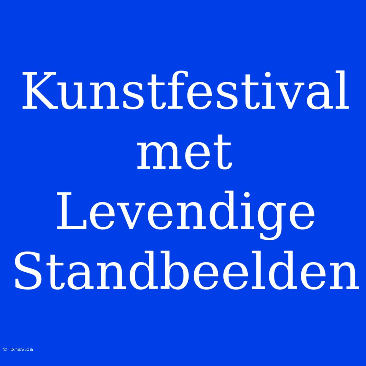 Kunstfestival Met Levendige Standbeelden