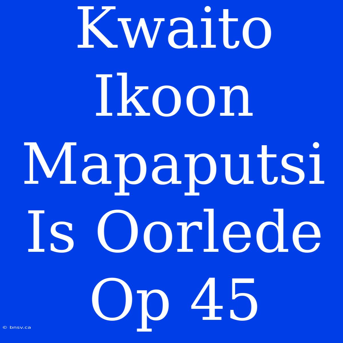 Kwaito Ikoon Mapaputsi Is Oorlede Op 45