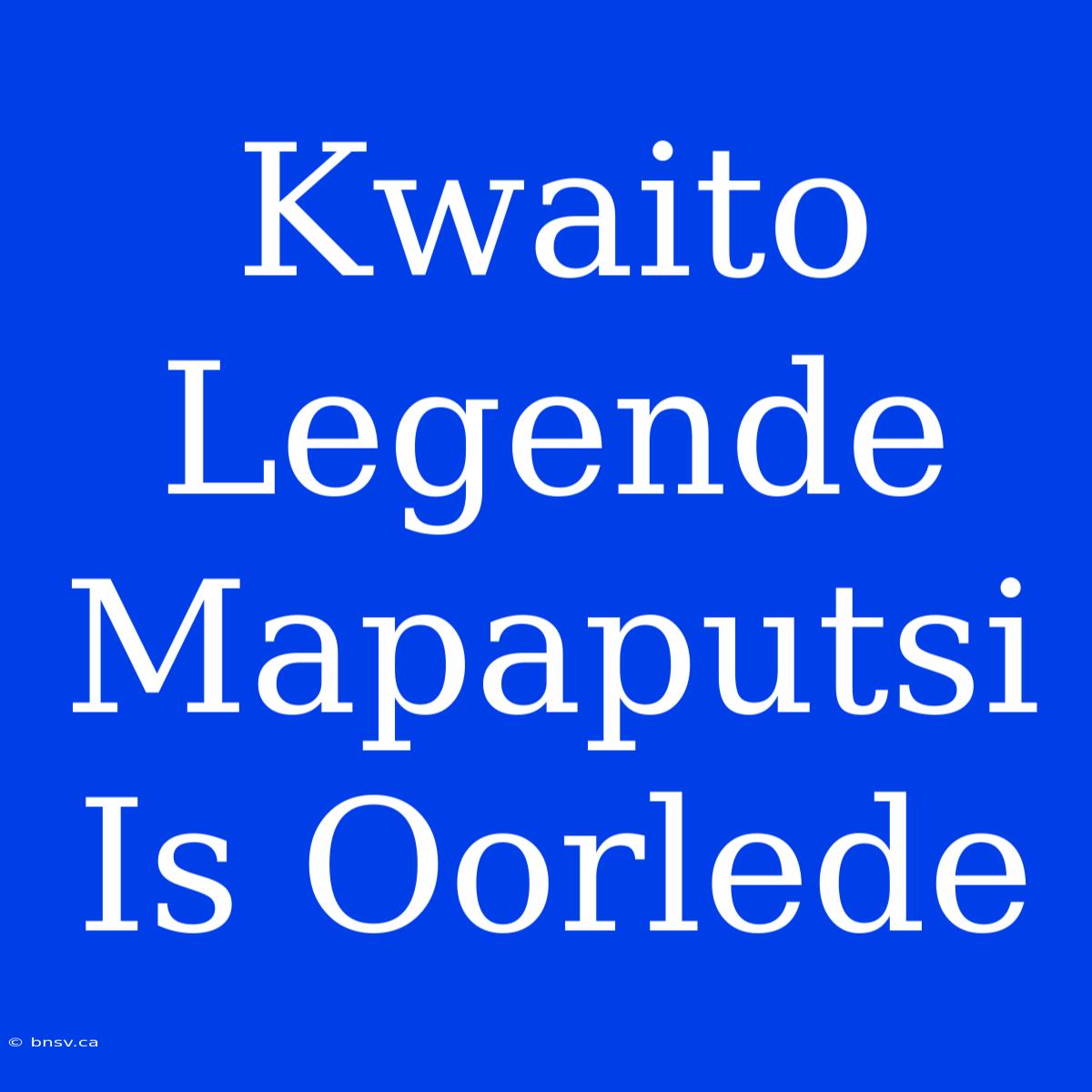 Kwaito Legende Mapaputsi Is Oorlede