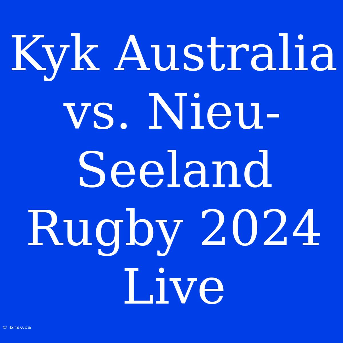 Kyk Australia Vs. Nieu-Seeland Rugby 2024 Live