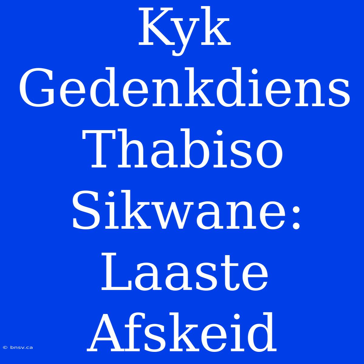 Kyk Gedenkdiens Thabiso Sikwane: Laaste Afskeid