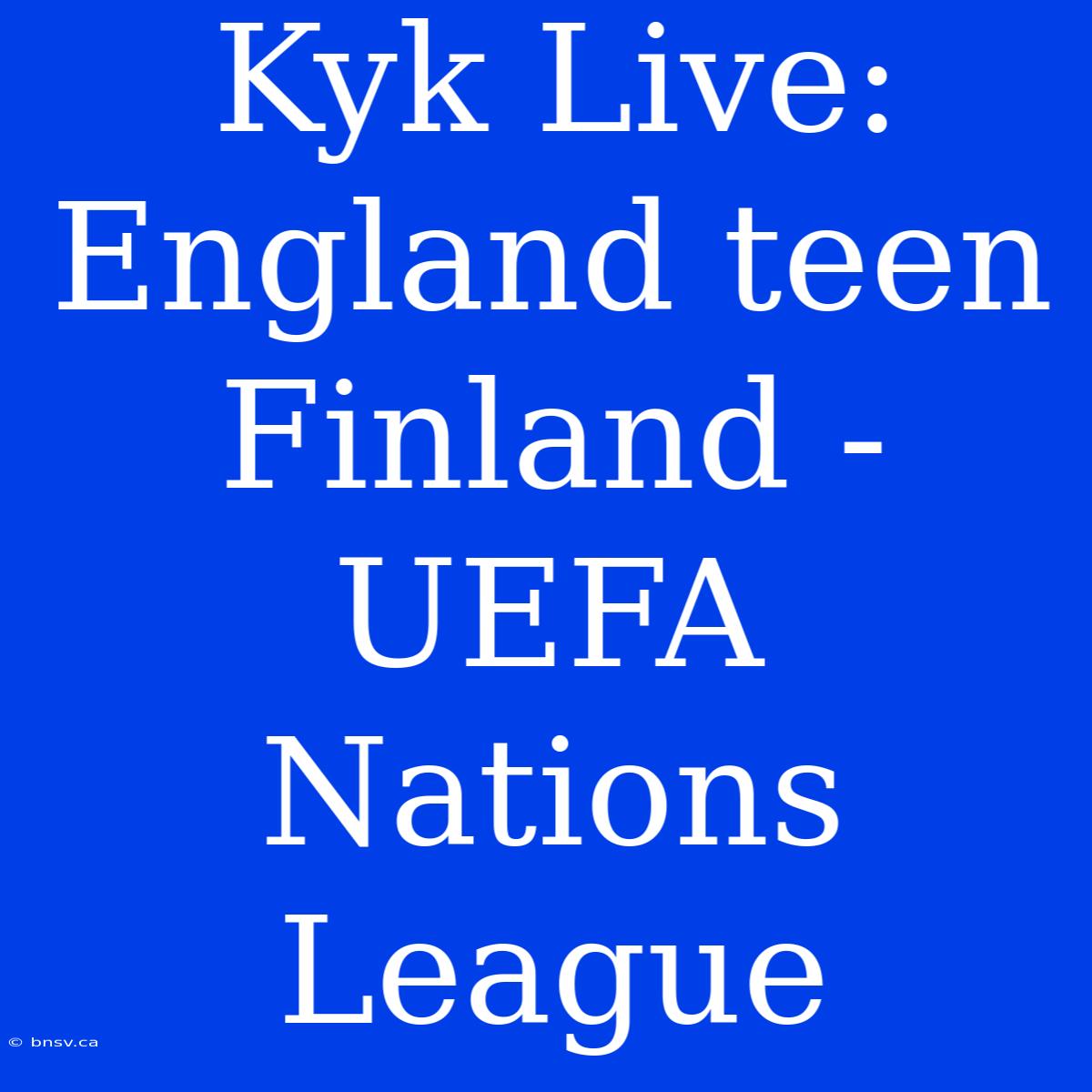 Kyk Live: England Teen Finland - UEFA Nations League