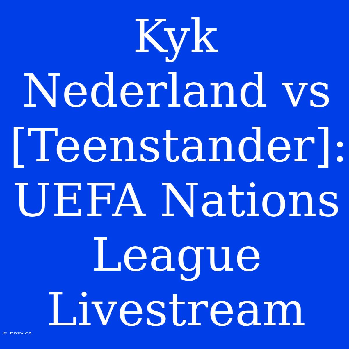 Kyk Nederland Vs [Teenstander]: UEFA Nations League Livestream