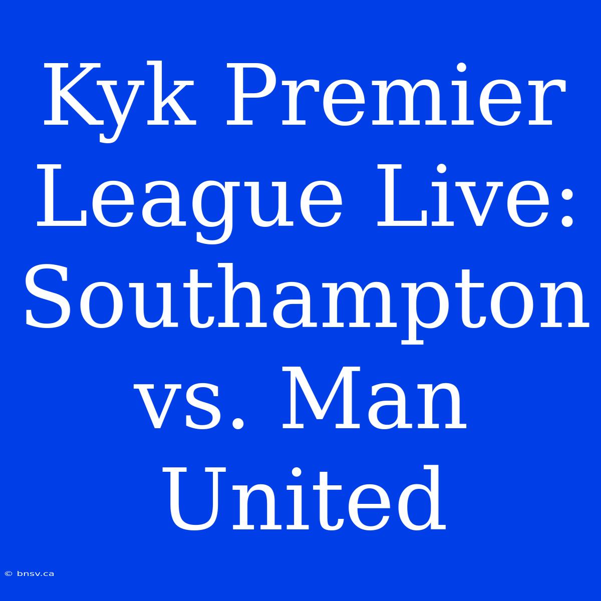 Kyk Premier League Live: Southampton Vs. Man United