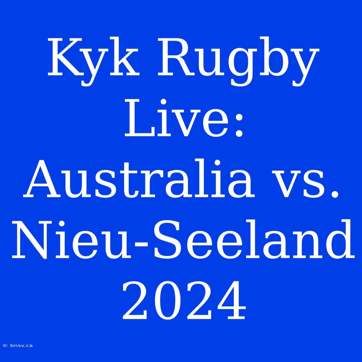 Kyk Rugby Live: Australia Vs. Nieu-Seeland 2024