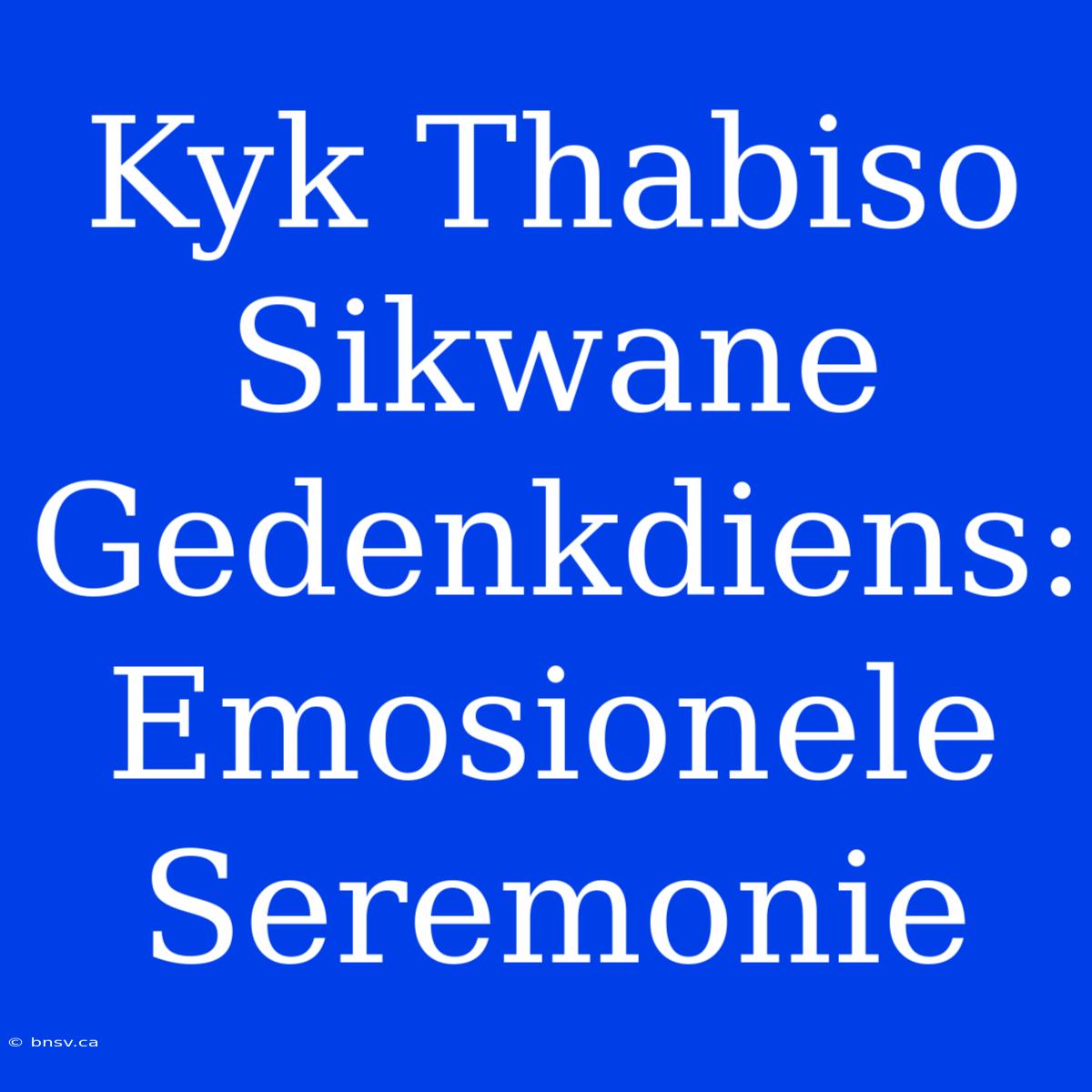 Kyk Thabiso Sikwane Gedenkdiens: Emosionele Seremonie