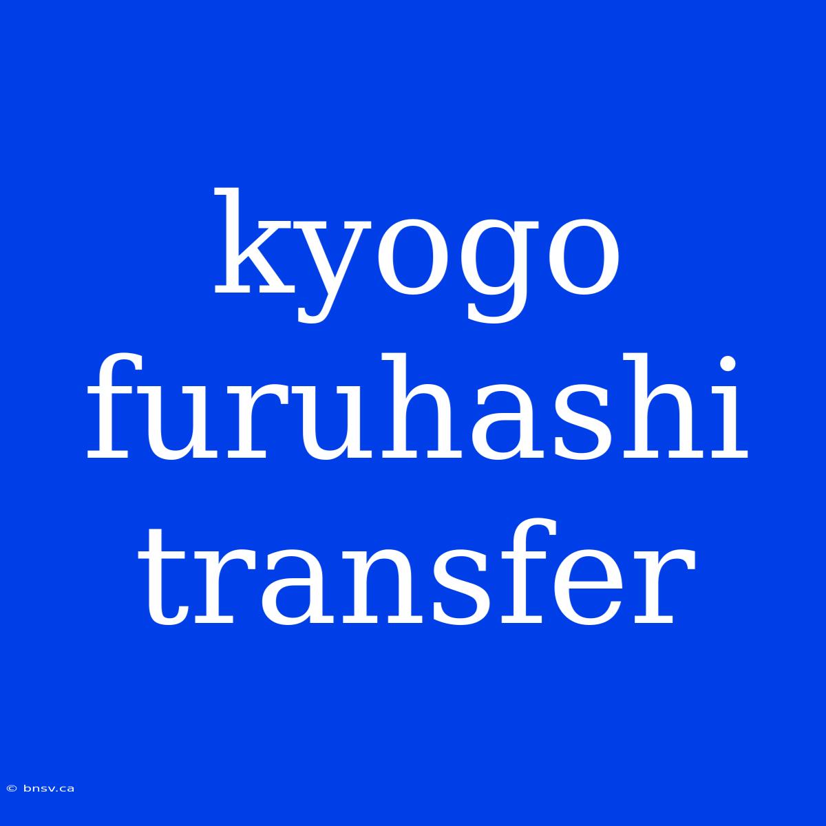 Kyogo Furuhashi Transfer