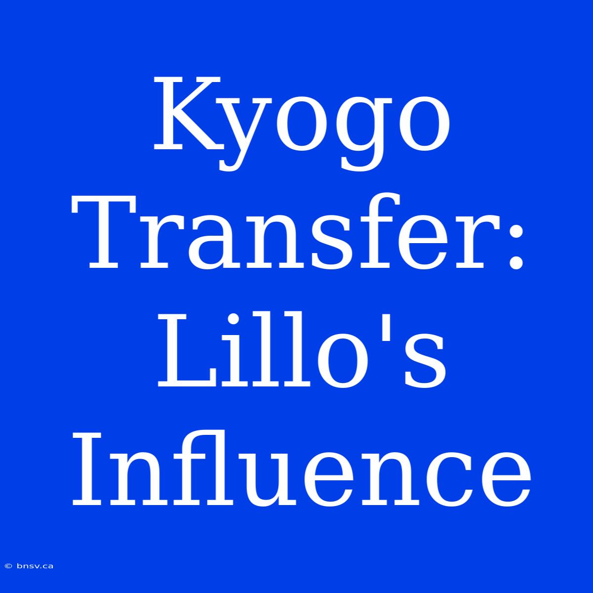 Kyogo Transfer: Lillo's Influence