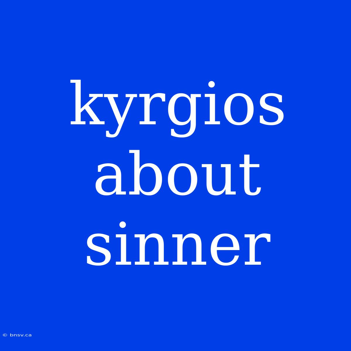 Kyrgios About Sinner