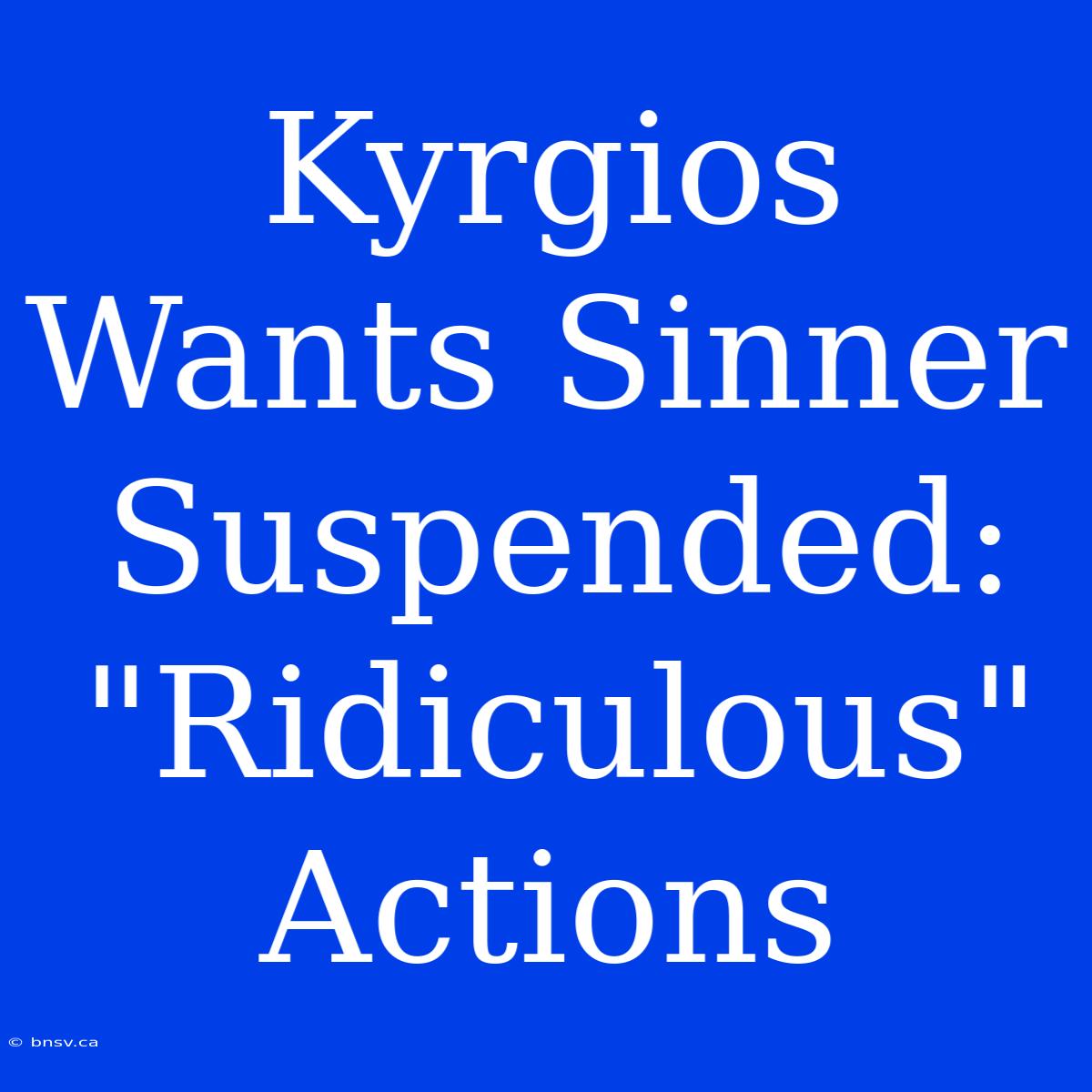 Kyrgios Wants Sinner Suspended: 