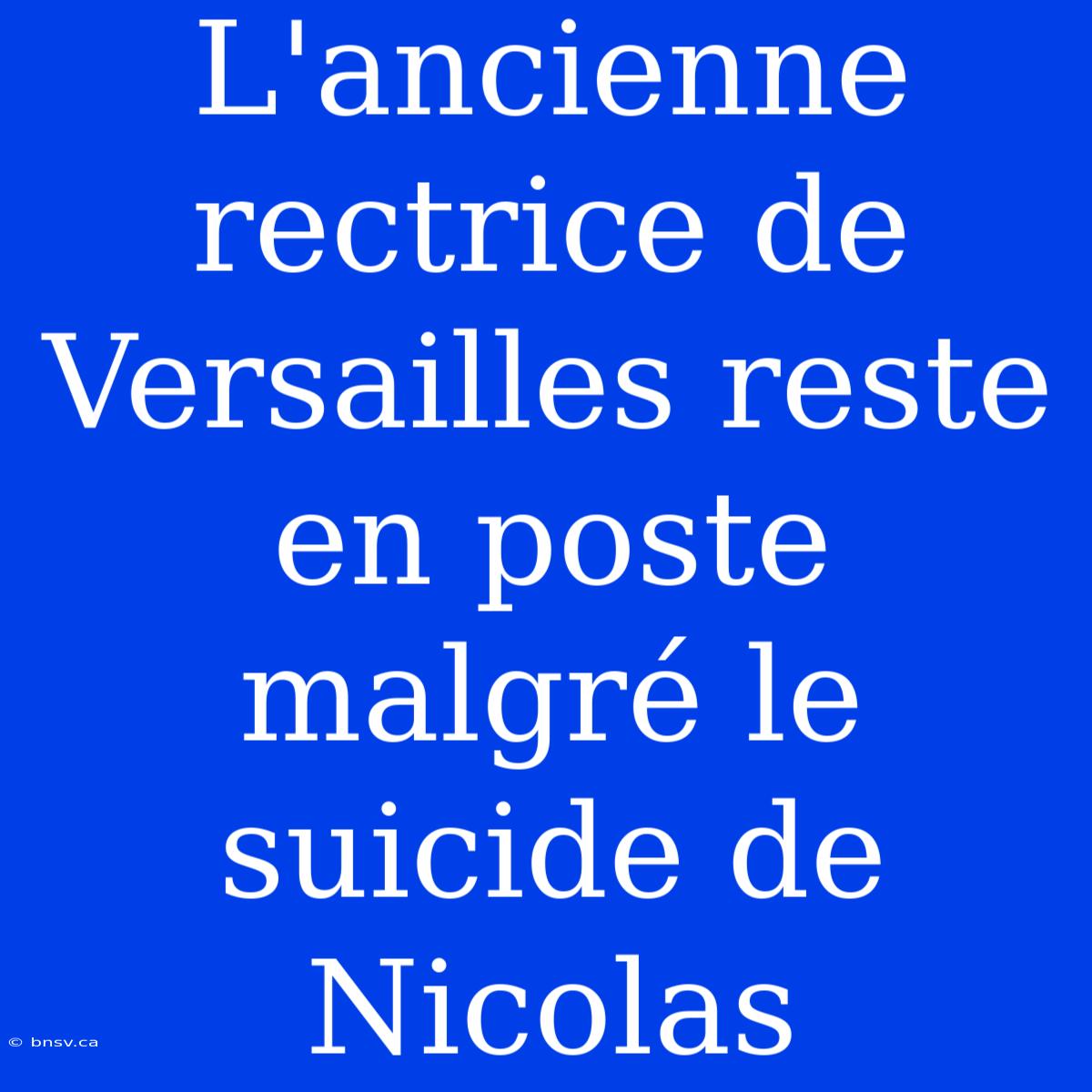 L'ancienne Rectrice De Versailles Reste En Poste Malgré Le Suicide De Nicolas