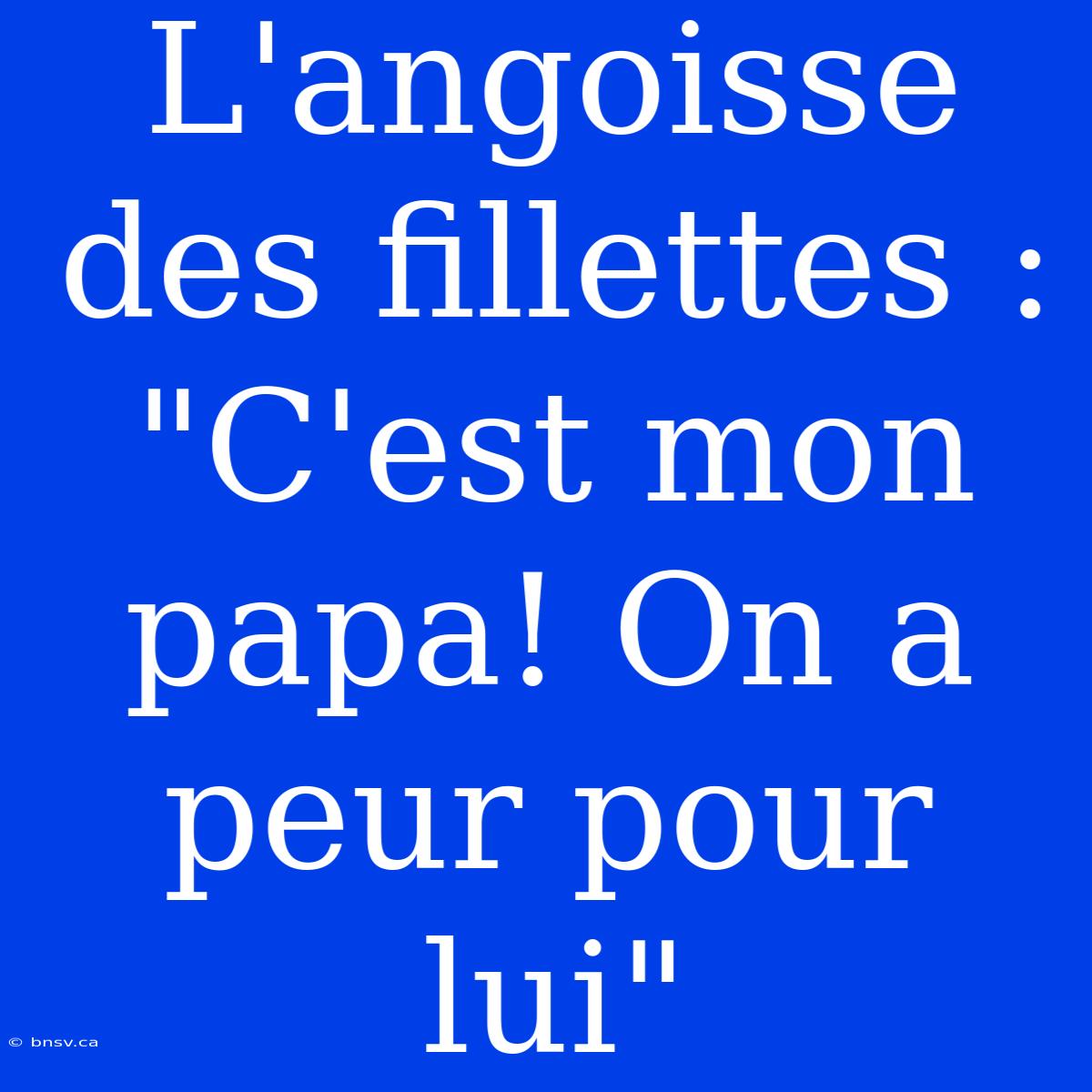 L'angoisse Des Fillettes : 