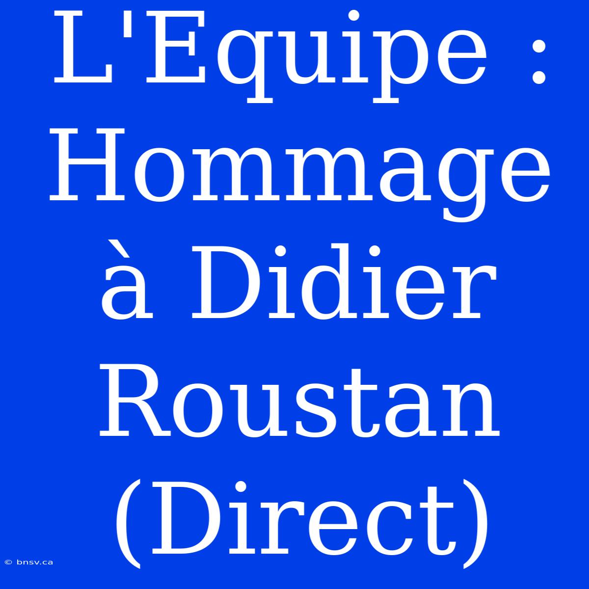 L'Equipe : Hommage À Didier Roustan (Direct)