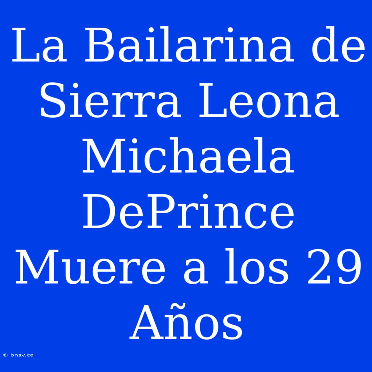 La Bailarina De Sierra Leona Michaela DePrince Muere A Los 29 Años