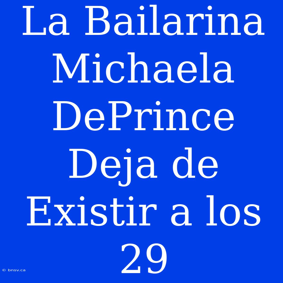 La Bailarina Michaela DePrince Deja De Existir A Los 29