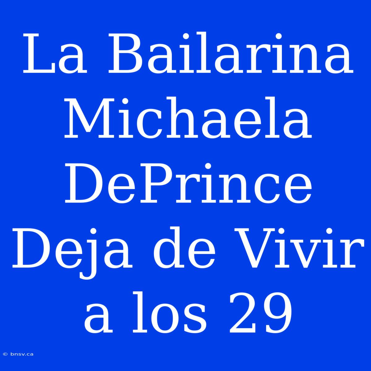 La Bailarina Michaela DePrince Deja De Vivir A Los 29