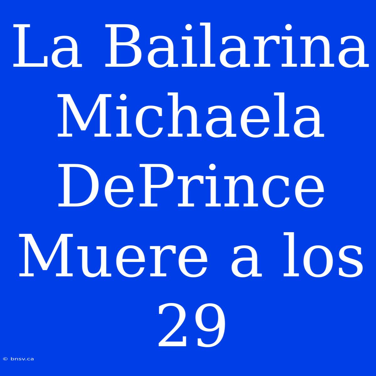 La Bailarina Michaela DePrince Muere A Los 29