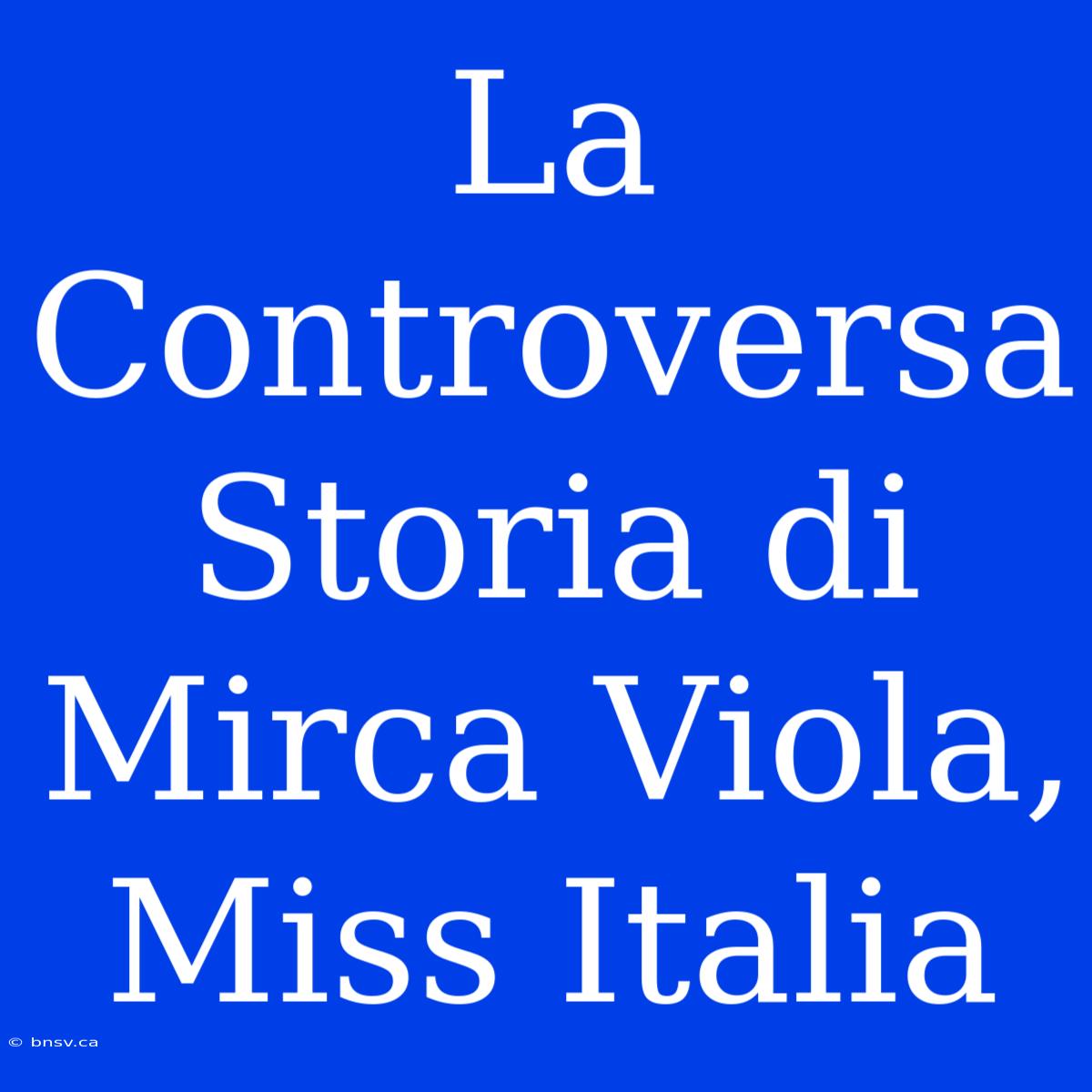 La Controversa Storia Di Mirca Viola, Miss Italia