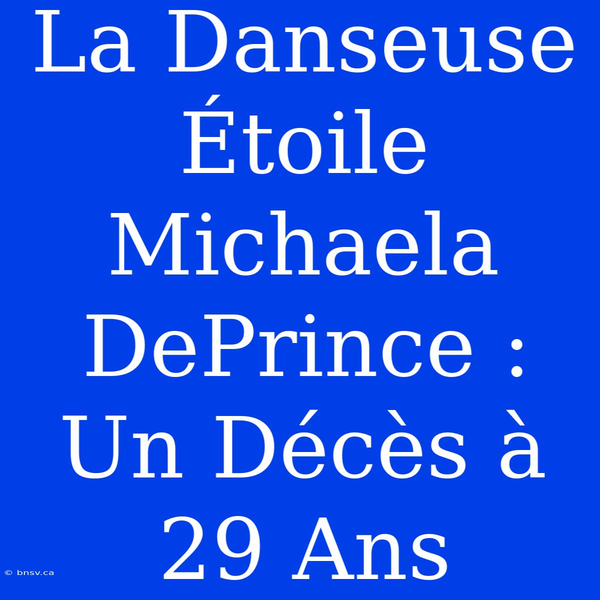 La Danseuse Étoile Michaela DePrince : Un Décès À 29 Ans