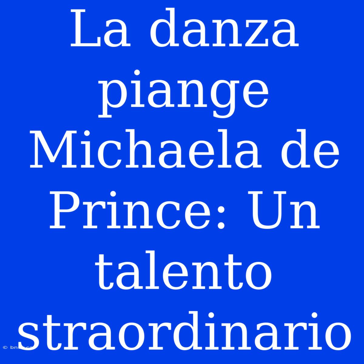 La Danza Piange Michaela De Prince: Un Talento Straordinario