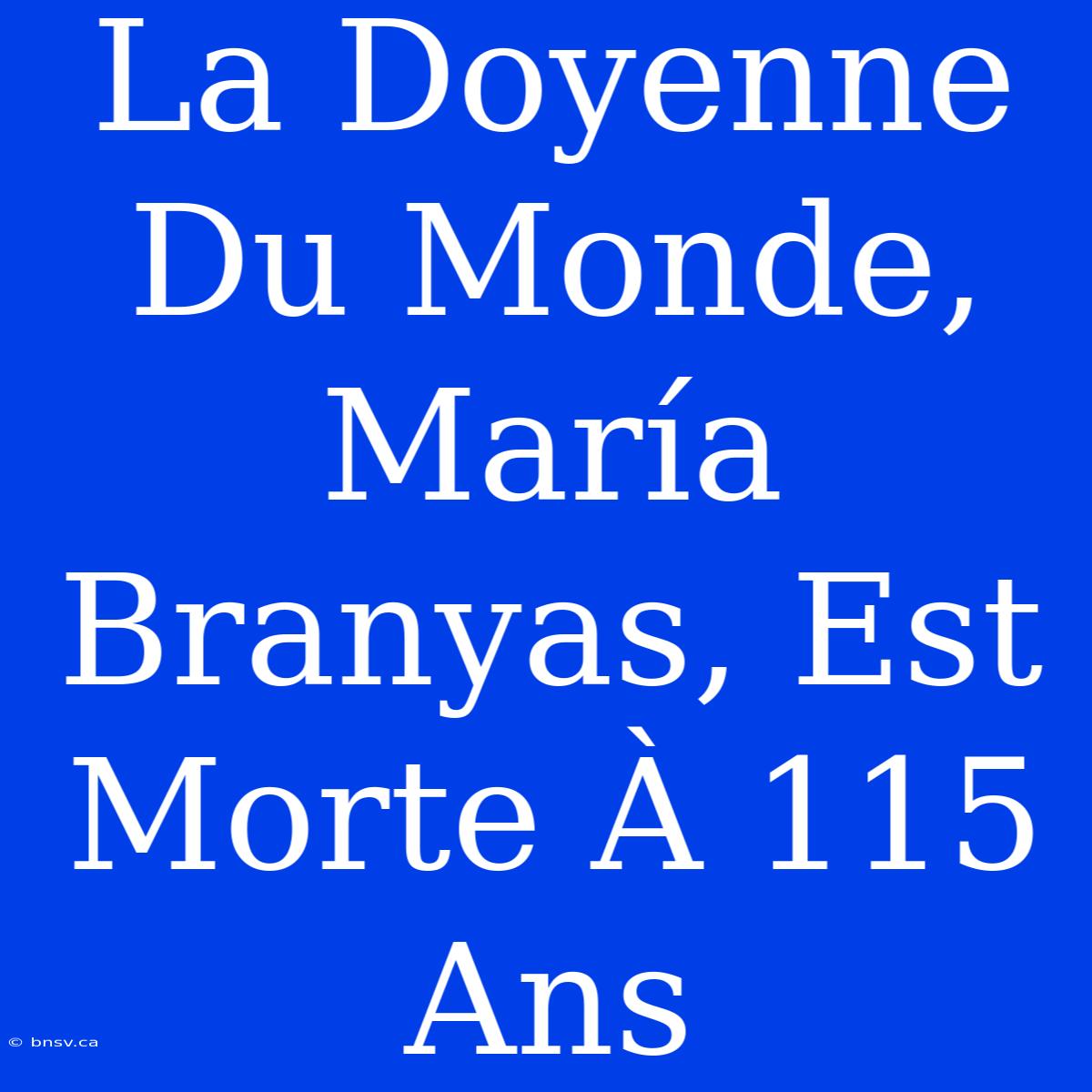 La Doyenne Du Monde, María Branyas, Est Morte À 115 Ans