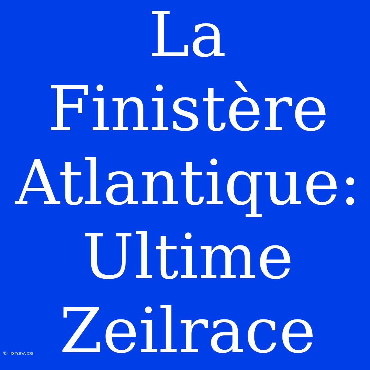 La Finistère Atlantique: Ultime Zeilrace