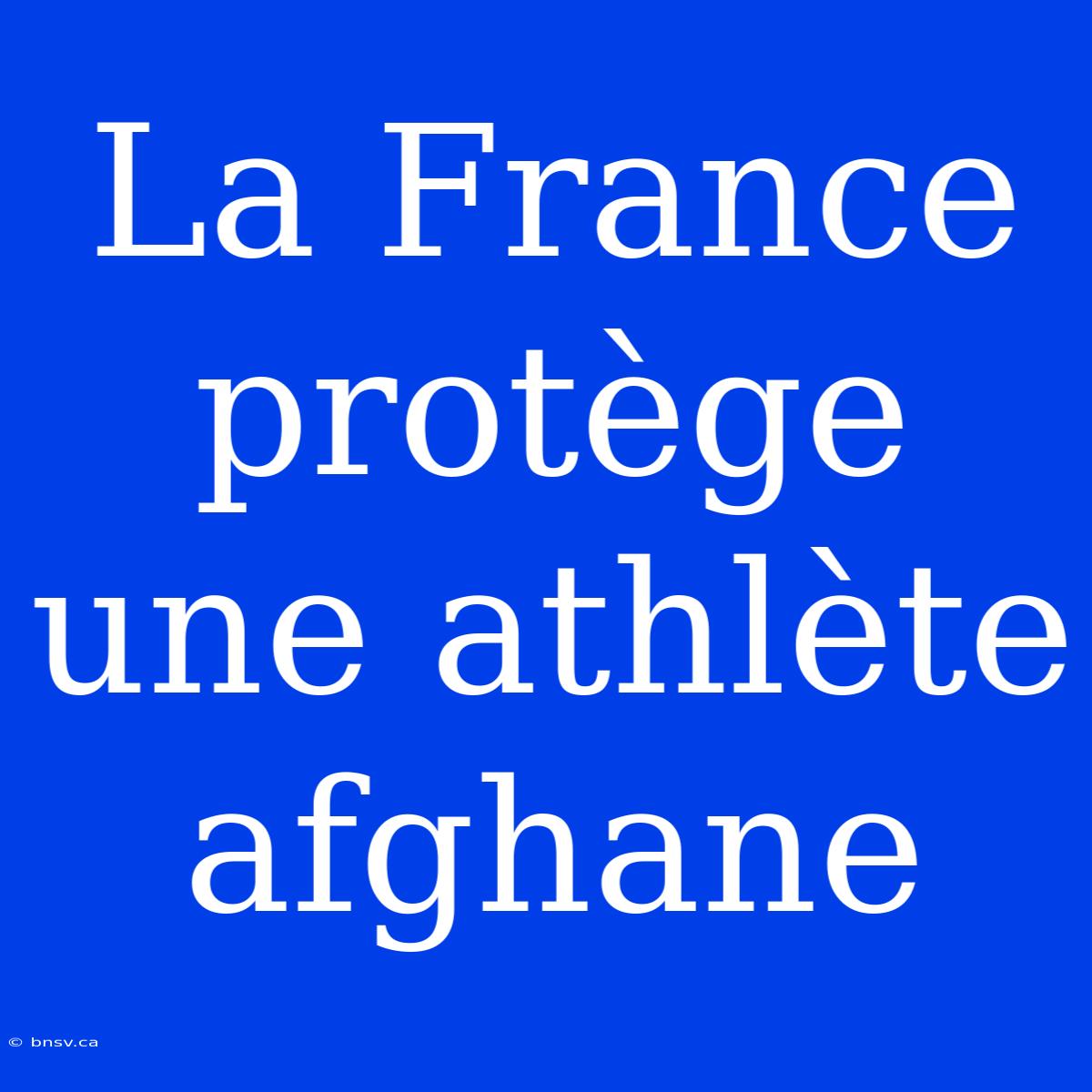 La France Protège Une Athlète Afghane