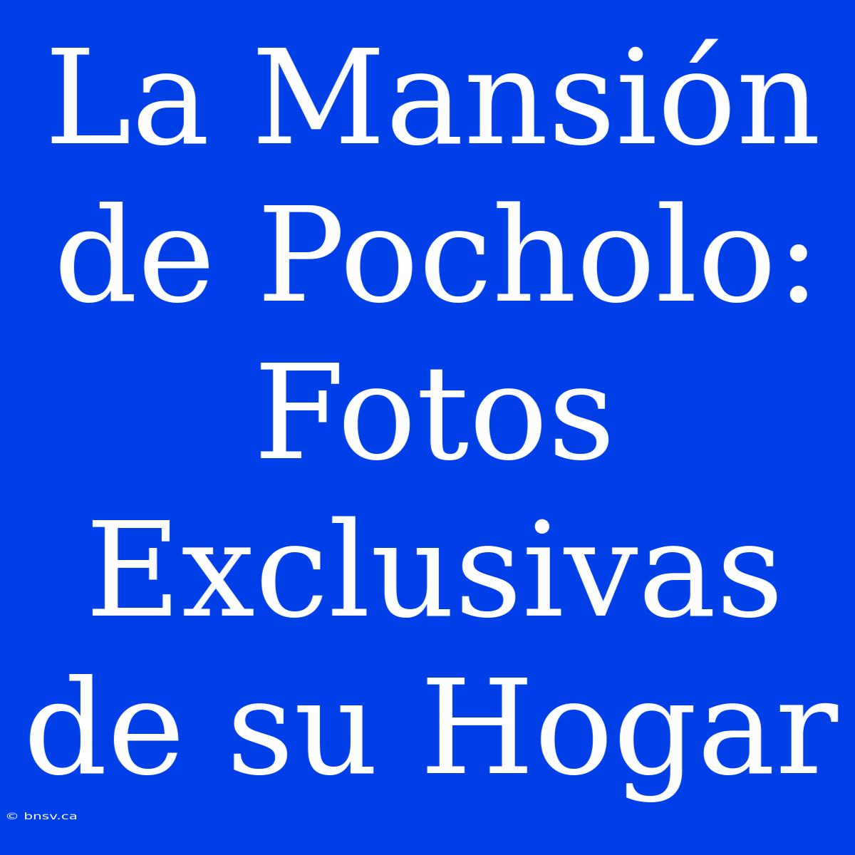 La Mansión De Pocholo: Fotos Exclusivas De Su Hogar