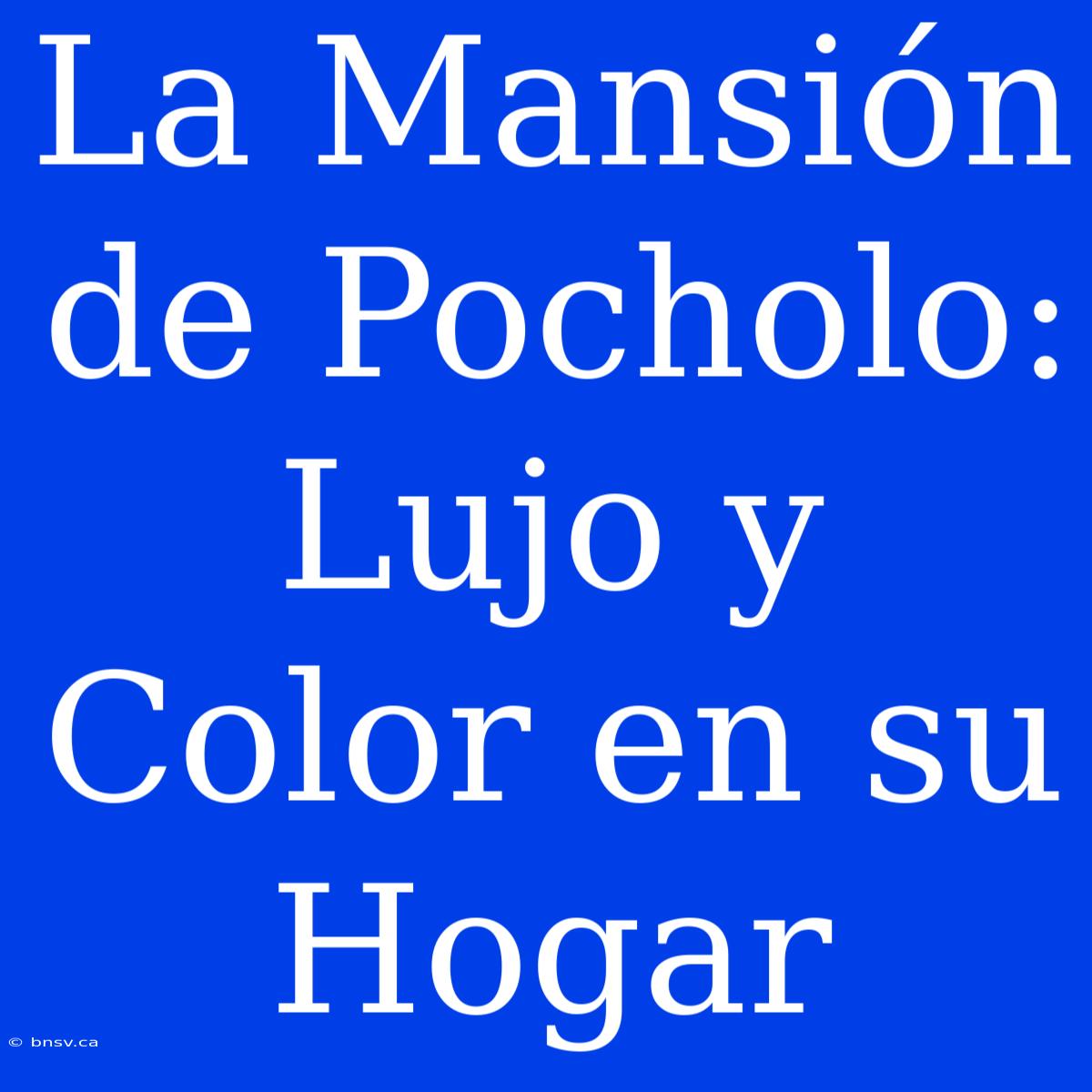 La Mansión De Pocholo: Lujo Y Color En Su Hogar