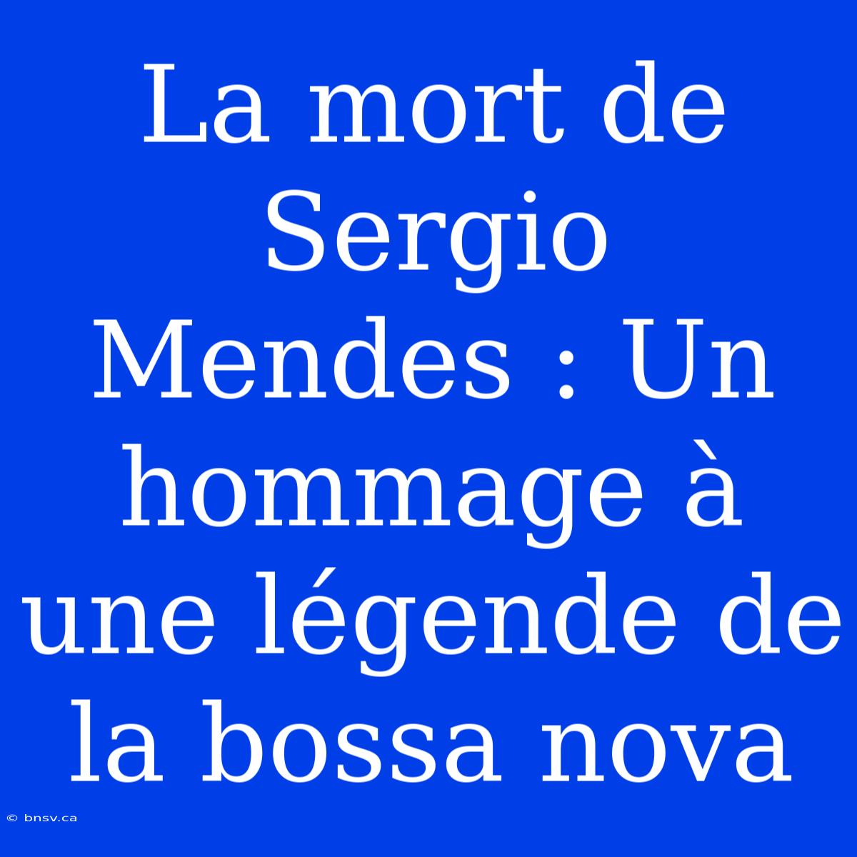 La Mort De Sergio Mendes : Un Hommage À Une Légende De La Bossa Nova