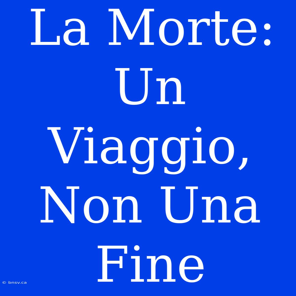 La Morte: Un Viaggio, Non Una Fine